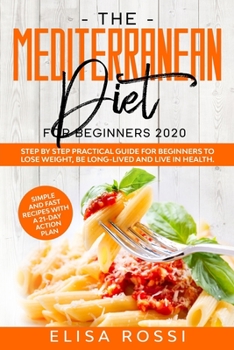 Paperback Mediterranean Diet For Beginners 2020: Step by Step Practical Guide For Beginners to Lose Weight, Be Long-Lived and Live in Health. Simple and Fast Re Book