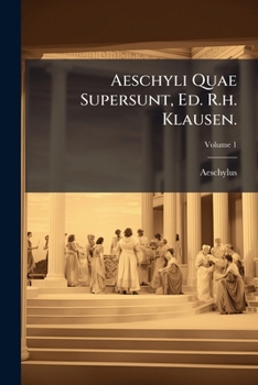 Aeschyli Quae Supersunt, Volume 1