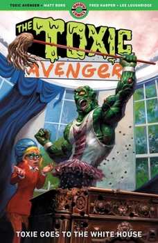 The Toxic Avenger Vol. 3: Toxie Goes to the White House