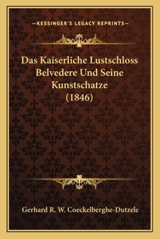 Paperback Das Kaiserliche Lustschloss Belvedere Und Seine Kunstschatze (1846) [German] Book