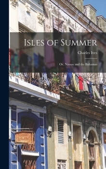 Hardcover Isles of Summer; or, Nassau and the Bahamas Book