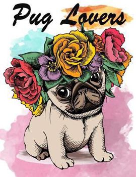 Pug Lovers: Pug Dogs Coloring Book For Kids Girls Adults