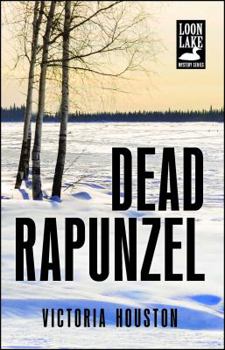 Dead Rapunzel - Book #15 of the A Loon Lake Mystery