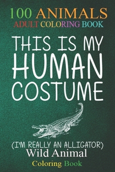 100 Animals: Alligator Easy Halloween Human Costume Crocodile DIY -Vg4Bb An Adult Wild Animals Coloring Book with Lions, Elephants,
