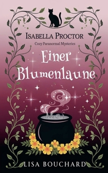 Einer Blumenlaune (Isabella Proctor Gemütliche Paranormal Krimis) (German Edition)