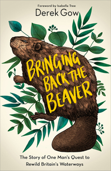 Hardcover Bringing Back the Beaver: The Story of One Man's Quest to Rewild Britain's Waterways Book