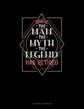 Paperback The Man The Myth The Legend Has Retired: 6 Columns Columnar Pad Book