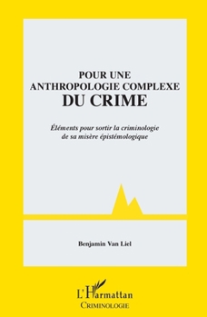 Pour une anthropologie complexe du crime: Eléments pour sortir la criminologie de sa misère épistémologique (French Edition)