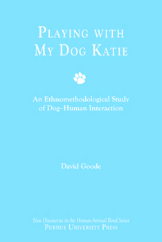 Paperback Playing with My Dog Katie: An Ethnomethodological Study of Dog-Human Interaction Book