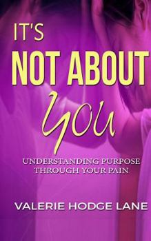 Paperback It's Not About You: Understanding Purpose Through Your Pain Book