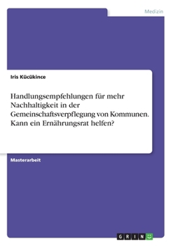 Paperback Handlungsempfehlungen für mehr Nachhaltigkeit in der Gemeinschaftsverpflegung von Kommunen. Kann ein Ernährungsrat helfen? [German] Book