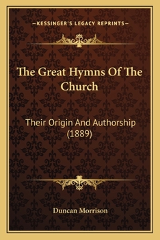 Paperback The Great Hymns Of The Church: Their Origin And Authorship (1889) Book