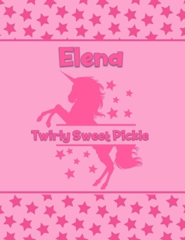 Elena Twirly Sweet Pickle: Personalized Draw & Write Book with Her Unicorn Name Word/Vocabulary List Included for Story Writing