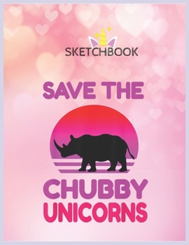 Paperback SketchBook: Save The Chubby Unicorns Retro Style Rhino Unicorn Blank Unlined SketchBook for Kids and Girls XL Marple SketchBook 10 Book