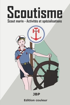 Scoutisme: Scout marin - Activités et spécialisations (French Edition)