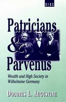 Hardcover Patricians and Parvenus: Wealth and High Society in Wilhelmine Germany Book