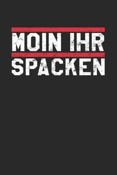 Paperback Moin Ihr Spacken: Kalender A5 (6x9) f?r Norddeutschland Liebhaber I 120 Seiten I Geschenk I Wochen-, Monats- und Jahreskalender [German] Book