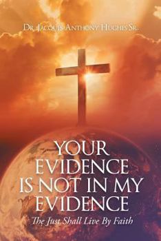 Paperback Your Evidence Is Not in My Evidence: The Just Shall Live by Faith Book