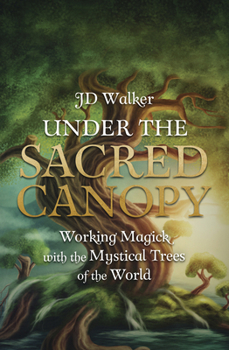 Paperback Under the Sacred Canopy: Working Magick with the Mystical Trees of the World Book