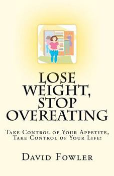 Paperback Lose Weight, Stop Overeating: Take Control of Your Appetite, Take Control of Your Life! Book