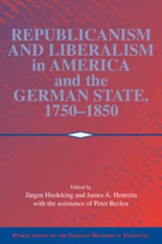 Paperback Republicanism and Liberalism in America and the German States, 1750 1850 Book