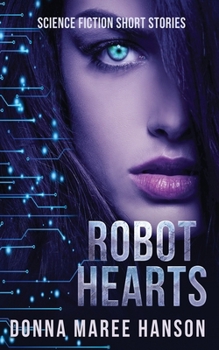 Robot Hearts: Science Fiction Short Stories