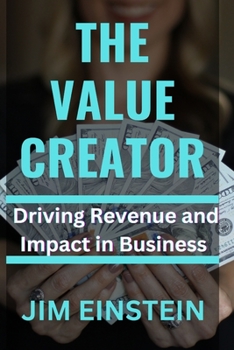 Paperback The Value Creator: Driving Revenue and Impact in Business Book