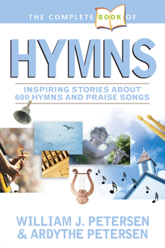 Paperback The Complete Book of Hymns: Inspiring Stories about 600 Hymns and Praise Songs Book