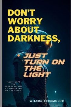 Paperback Don't Worry About Darkness, Just Turn on the Light Book