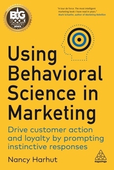 Paperback Using Behavioral Science in Marketing: Drive Customer Action and Loyalty by Prompting Instinctive Responses Book