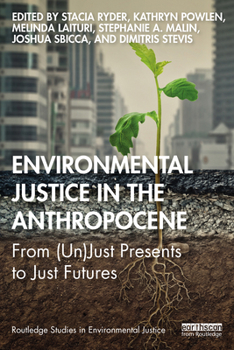 Paperback Environmental Justice in the Anthropocene: From (Un)Just Presents to Just Futures Book