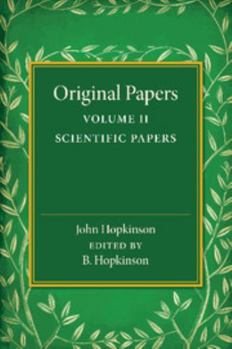 Paperback Original Papers of John Hopkinson: Volume 2, Scientific Papers Book