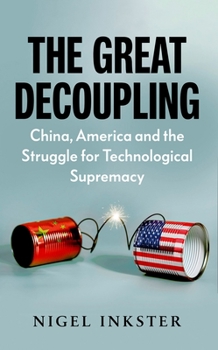 Hardcover The Great Decoupling: China, America and the Struggle for Technological Supremacy Book