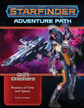 Paperback Starfinder Adventure Path: Masters of Time and Space (Drift Crashers 3 of 3) Book