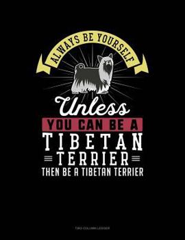 Paperback Always Be Yourself Unless You Can Be a Tibetan Terrier Then Be a Tibetan Terrier: Two Column Ledger Book