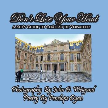 Paperback Don't Lose Your Head---A Kid's Guide to Chateau de Versailles [Large Print] Book