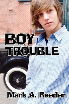 Boy Trouble - Book #11 of the Bloomington Gay Youth Chronicles