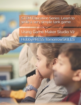 Paperback STEM Education Series: Learn to write a very simple tank game: Using Game Maker Studio V2 Book