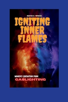 Paperback Igniting Inner Flames: Women's liberation from gaslighting Book