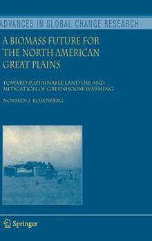 Hardcover A Biomass Future for the North American Great Plains: Toward Sustainable Land Use and Mitigation of Greenhouse Warming Book