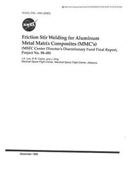 Paperback Friction Stir Welding for Aluminum Metal Matrix Composites (MMC's) (Center Director's Discretionary Fund, Project No. 98-09) Book