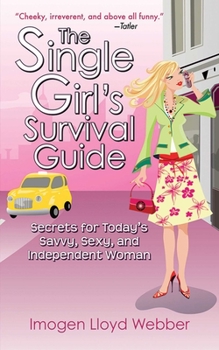 Paperback The Single Girl's Survival Guide: Secrets for Today's Savvy, Sexy, and Independent Women Book