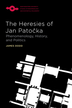 Hardcover The Heresies of Jan Patocka: Phenomenology, History, and Politics Book