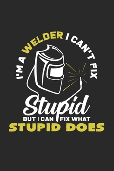 Paperback I'm a welder I can't fix stupid: 6x9 Welding - dotgrid - dot grid paper - notebook - notes Book