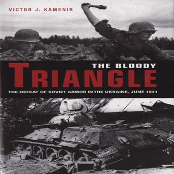 Hardcover The Bloody Triangle: The Defeat of Soviet Armor in the Ukraine, June 1941 Book