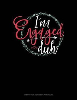 Paperback I'm Engaged Duh: Composition Notebook: Wide Ruled Book