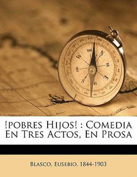 Paperback !Pobres hijos!: comedia en tres actos, en prosa [Spanish] Book