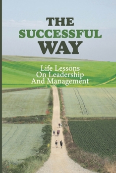 Paperback The Successful Way: Life Lessons On Leadership And Management: Leadership Journey Book