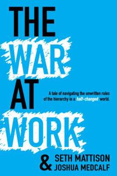 Paperback The War At Work: A Tale of Navigating the Unwritten Rules of the Hierarchy in a Half Changed World. Book