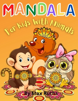 MANDALA For Kids With Animals: More than 60 relaxing Animal Designs with Fun, Easy, and Relaxing Mandalas for Boys, Girls, and Beginners/Kids Coloring ... Elephants, Owls... book for kids ages 6 to 12
